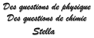 Des questions de physique - Des questions de chimie - Stella